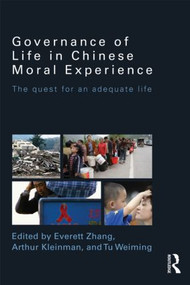 Governance of Life in Chinese Moral Experience (The Quest for an Adequate Life) by Everett Zhang, Arthur Kleinman, Weiming Tu, 9780415597197