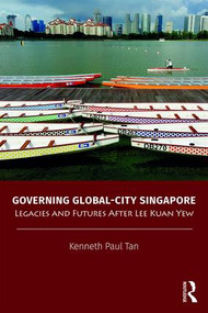 Governing Global-City Singapore (Legacies and Futures After Lee Kuan Yew) by Kenneth Paul Tan, 9781138344150