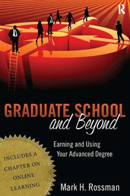 Graduate School and Beyond (Earning and Using Your Advanced Degree) by Mark H. Rossman, 9781594518089
