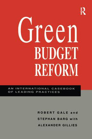 Green Budget Reform (An International Casebook of Leading Practices) by Robert Gale, Stephan Barg, 9781138975491