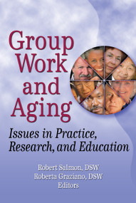 Group Work and Aging (Issues in Practice, Research, and Education) by Roberta K Graziano, Robert Salmon, 9780789028808