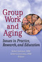 Group Work and Aging (Issues in Practice, Research, and Education) by Roberta K Graziano, Robert Salmon, 9780789028808