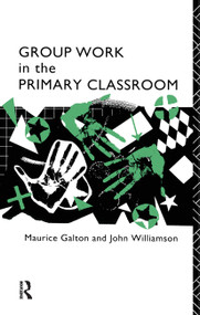Group Work in the Primary Classroom by Maurice Galton, John Williamson, 9780415036313