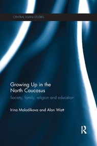 Growing Up in the North Caucasus (Society, Family, Religion and Education) by Irina Molodikova, Alan Watt, 9780815369158