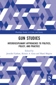 Gun Studies (Interdisciplinary Approaches to Politics, Policy, and Practice) by Jennifer Carlson, Kristin Goss, Harel Shapira, 9780367582708