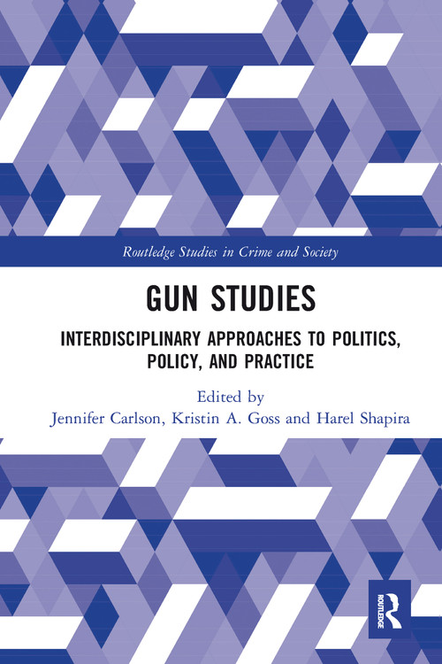 Gun Studies (Interdisciplinary Approaches to Politics, Policy, and Practice) by Jennifer Carlson, Kristin Goss, Harel Shapira, 9780367582708