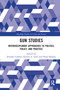 Gun Studies (Interdisciplinary Approaches to Politics, Policy, and Practice) by Jennifer Carlson, Kristin Goss, Harel Shapira, 9780367582708