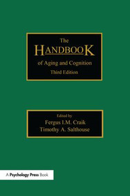 The Handbook of Aging and Cognition (Third Edition) by Fergus I.M. Craik, Timothy A. Salthouse, 9781138975705