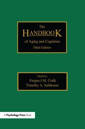 The Handbook of Aging and Cognition (Third Edition) by Fergus I.M. Craik, Timothy A. Salthouse, 9781138975705