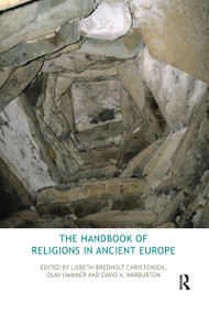 The Handbook of Religions in Ancient Europe by Lisbeth Bredholt Christensen, Olav Hammer, David Warburton, 9780367581862