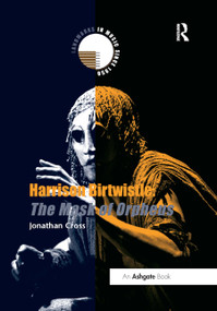 Harrison Birtwistle: The Mask of Orpheus by Jonathan Cross, 9780367409203