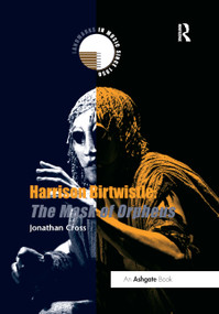 Harrison Birtwistle: The Mask of Orpheus by Jonathan Cross, 9780367409203