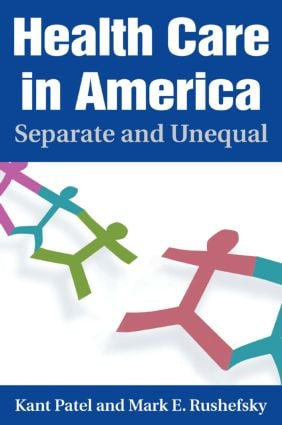 Health Care in America (Separate and Unequal) by Kant Patel, Mark E Rushefsky, 9780765616623