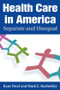Health Care in America (Separate and Unequal) by Kant Patel, Mark E Rushefsky, 9780765616623