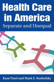 Health Care in America (Separate and Unequal) by Kant Patel, Mark E Rushefsky, 9780765616623