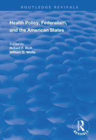Health Policy, Federalism and the American States by Robert F. Rich, William D. White, 9781138385856