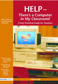 Help--There's a Computer in My Classroom! by Alison Ball, 9781843121190