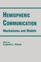 Hemispheric Communication (Mechanisms and Models) by Frederick L. Kitterle, 9781138975941