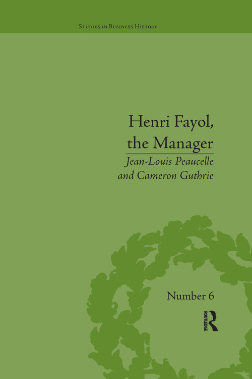 Henri Fayol, the Manager by Jean-Louis Peaucelle, Cameron Guthrie, 9780367668921