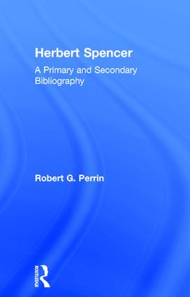 Herbert Spencer (A Primary and Secondary Bibliography) by Robert G. Perrin, 9781138001879