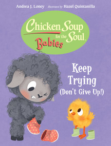 Chicken Soup for the Soul BABIES: Keep Trying (Dont Give Up!) by Andrea J. Loney, Hazel Quintanilla, 9781623544652
