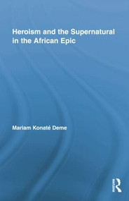 Heroism and the Supernatural in the African Epic by Mariam Konaté Deme, 9781138880276