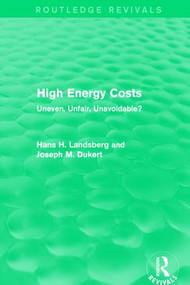 High Energy Costs (Uneven, Unfair, Unavoidable?) by Hans H. Landsberg, Joseph M. Dukert, 9781138125988