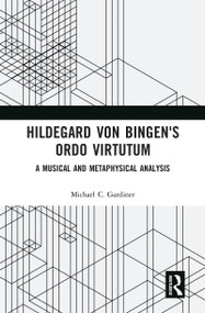 Hildegard von Bingen's Ordo Virtutum (A Musical and Metaphysical Analysis) by Michael Gardiner, 9780367586973