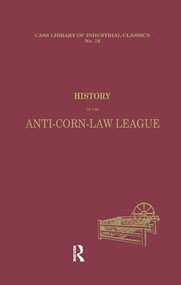 History of the Anti-corn Law League by Archibald Prentice, 9781138866010