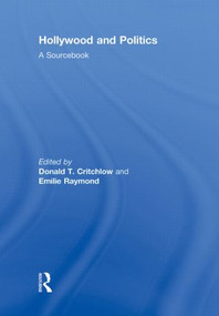 Hollywood and Politics (A Sourcebook) by Donald T. Critchlow, Emilie Raymond, 9780415965354