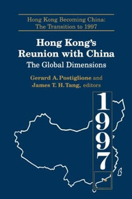 Hong Kong's Reunion with China: The Global Dimensions (The Global Dimensions) by Gerard A. Postiglione, James Tuck-Hong Tang, 9780765601568