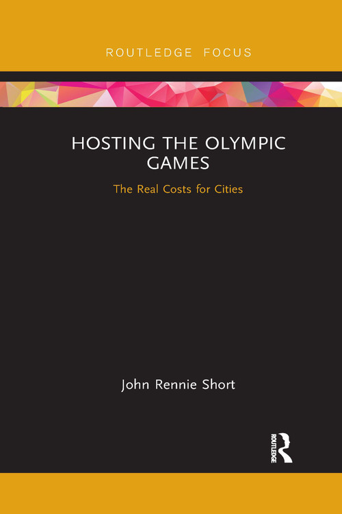 Hosting the Olympic Games (The Real Costs for Cities) by John Rennie Short, 9780367670474