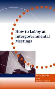 How to Lobby at Intergovernmental Meetings by Michael Strauss, Felix Dodds, 9781844070749