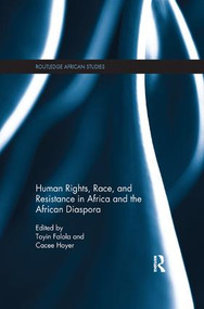 Human Rights, Race, and Resistance in Africa and the African Diaspora by Toyin Falola, Cacee Hoyer, 9781138389496
