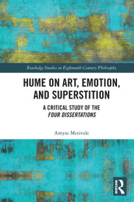 Hume on Art, Emotion, and Superstition (A Critical Study of the Four Dissertations) by Amyas Merivale, 9780367664565