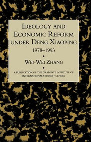 Idealogy and Economic Reform Under Deng Xiaoping 1978-1993 by Wei-Wei Zhang, 9781138992344