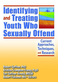 Identifying and Treating Youth Who Sexually Offend (Current Approaches, Techniques, and Research) by Kristina Crumpton Franey, 9780789027870