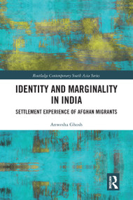 Identity and Marginality in India (Settlement Experience of Afghan Migrants) by Anwesha Ghosh, 9780367582227