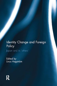 Identity Change and Foreign Policy (Japan and its 'Others') by Linus Hagstrom, 9781138094987