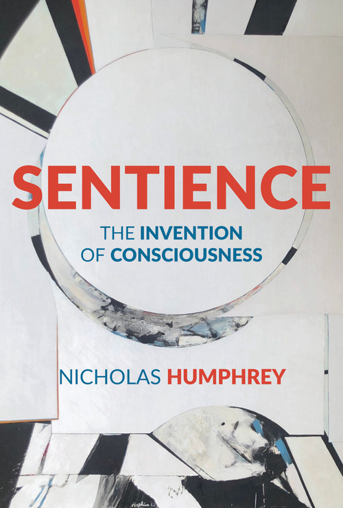 Sentience (The Invention of Consciousness) - 9780262548311 by Nicholas Humphrey, 9780262548311