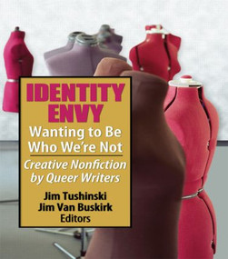 Identity Envy Wanting to Be Who We're Not (Creative Nonfiction by Queer Writers) by Jim Tushinski, Jim Van Buskirk, 9781560235873