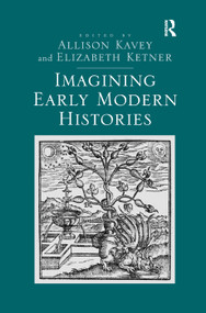 Imagining Early Modern Histories by Elizabeth Ketner, Allison Kavey, 9780367346591