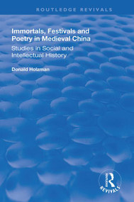 Immortals, Festivals, and Poetry in Medieval China by Donald Holzman, 9781138386808
