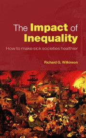 The Impact of Inequality (How to Make Sick Societies Healthier) - 9780415372695 by Richard G. Wilkinson, 9780415372695