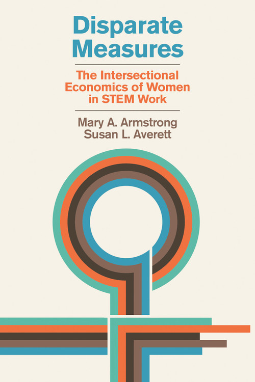 Disparate Measures (The Intersectional Economics of Women in STEM Work) by Mary A. Armstrong, Susan L. Averett, 9780262048866