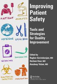 Improving Patient Safety (Tools and Strategies for Quality Improvement) by Raghav Govindarajan, Harleen Kaur, Anudeep Yelam, 9781498785020