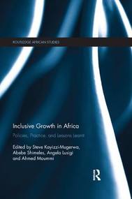 Inclusive Growth in Africa (Policies, Practice, and Lessons Learnt) by Steve Kayizzi-Mugerwa, Abebe Shimeles, Angela Lusigi, Ahmed Moummi, 9780815358114