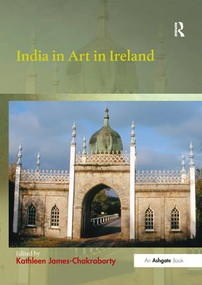 India in Art in Ireland by Kathleen James-Chakraborty, 9781138352711