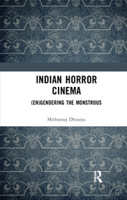 Indian Horror Cinema ((En)gendering the Monstrous) by Mithuraaj Dhusiya, 9780367345198