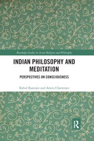 Indian Philosophy and Meditation (Perspectives on Consciousness) by Rahul Banerjee, Amita Chatterjee, 9780367594039